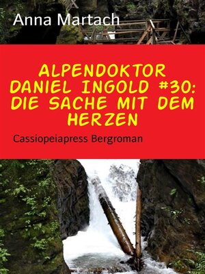cover image of Alpendoktor Daniel Ingold #30--Die Sache mit dem Herzen